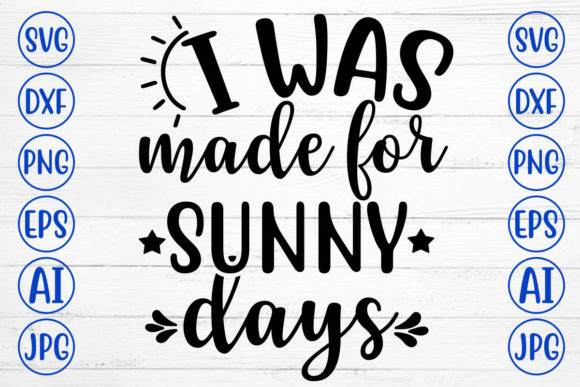 I Was Made for Sunny Days: A Vibrant Graphic Design Asset for Crafts and Local Businesses