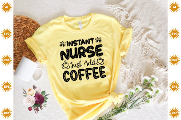 Instant Nurse, Just Add Coffee – A Graphic Asset for Crafts & Graphics