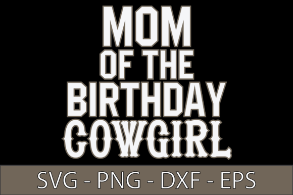 Mom of the Birthday Cowgirl: A Vibrant Graphic Design Asset for Crafts and Local Businesses