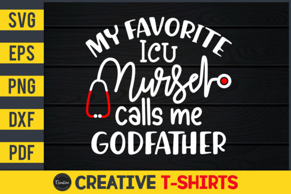 My Favorite ICU Nurse Calls Me Godfather – Graphics for Real Craft Creations