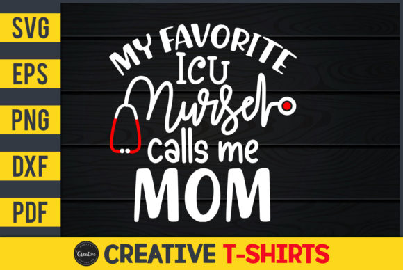 My Favorite ICU Nurse Calls Me Mom – Graphics & Freebies for Creative Sellers